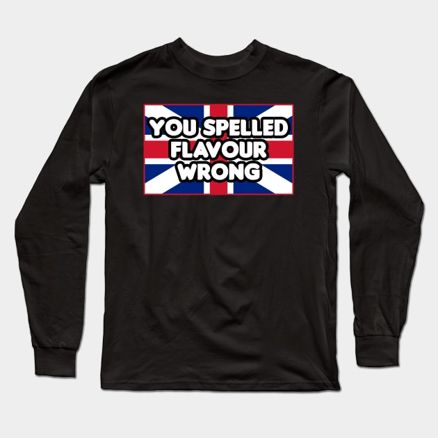 You Spelled Flavor Wrong! Long Sleeve T-Shirt by HellraiserDesigns